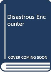 Disastrous Encounter