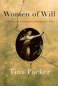Women of Will: The Feminine in Shakespeare's Plays