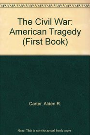 The Civil War: American Tragedy (First Book)