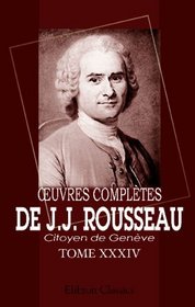 EOuvres compltes de J.J. Rousseau, citoyen de Genve: Tome XXXIV. Recueil de lettres (French Edition)