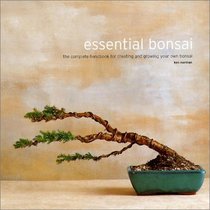 Essential Bonsai: The Complete Handbook for Creating and Growing Your Own Bonsai