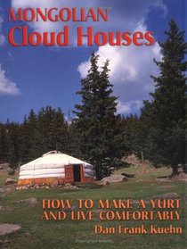 Mongolian Cloud Houses: How to Make a Yurt and Live Comfortably