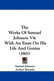 The Works Of Samuel Johnson V4: With An Essay On His Life And Genius (1801)