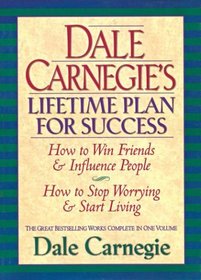 Dale Carnegies Lifetime Plan for Success : The Great Bestselling Works Complete In One Volume