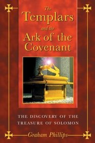 The Templars and the Ark of the Covenant : The Discovery of the Treasure of Solomon