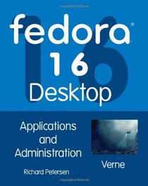 Fedora 16 Desktop: Applications and Administration