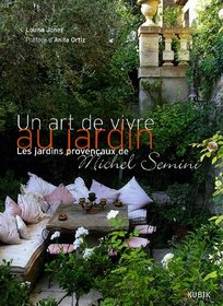 Un art de vivre au jardin : Les jardins provenaux de Michel Semini