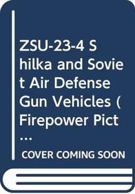 ZSU-23-4 Shilka and Soviet Air Defense Gun Vehicles (Firepower Pictorials)