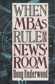 When MBAs Rule the Newsroom