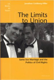 The Limits to Union : Same-Sex Marriage and the Politics of Civil Rights (Law, Meaning, and Violence)
