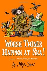 Worse Things Happen at Sea!: A Tale of Pirates, Poison, and Monsters (Ratbridge Chronicles (Hardback))