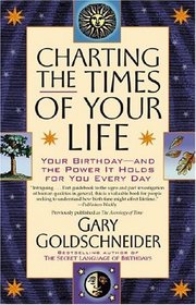 Charting the Times of Your Life : Your Birthday - And the Power It Holds for You Every Day