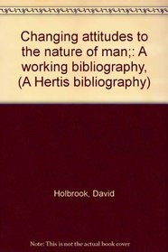 Changing attitudes to the nature of man;: A working bibliography, (A Hertis bibliography)