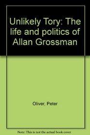 Unlikely Tory: The life and politics of Allan Grossman