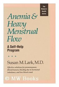 Anemia & Heavy Menstrual Flow: A Self-Help Program (The Women's Health Series)