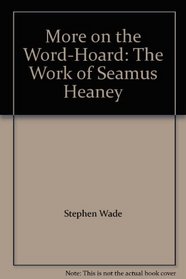 More on the Word-Hoard: The Work of Seamus Heaney