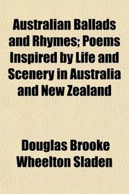 Australian Ballads and Rhymes; Poems Inspired by Life and Scenery in Australia and New Zealand