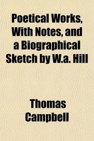 Poetical Works, With Notes, and a Biographical Sketch by W.a. Hill