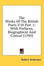 The Works Of The British Poets V10 Part 1: With Prefaces, Biographical And Critical (1795)