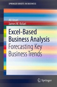 Excel-Based Business Analysis: Forecasting Key Business Trends (SpringerBriefs in Business)