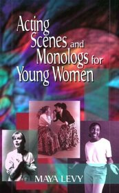 Acting Scenes and Monologs for Young Women: 60 Dramatic Characterizations