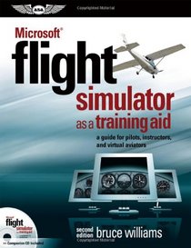 Microsoft Flight Simulator as a Training Aid: A Guide for Pilots, Instructors, and Virtual Aviators