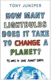 How Many Lightbulbs Does it Take to Change a Planet?: 95 Ways to Save Planet Earth
