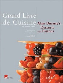 Grand Livre de Cuisine: Alain Ducasse's Desserts and Pastries