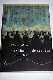 La Voluntad de Ser Feliz y Otros Relatos (Spanish Edition)
