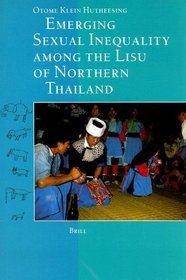 Emerging Sexual Inequality Among the Lisu of Northern Thailand: The Waning of Dog and Elephant Repute (Asian Studies)