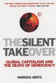 Silent Takeover, The: Global Capitalism and the Death of Democracy