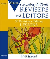 Creating 6-Trait Revisers and Editors for Grade 3: 30 Revision and Editing Lessons