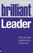 Brilliant Leader: What the Best Leaders Know, Do & Say