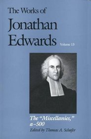 The Miscellanies: a-500 (The Works of Jonathan Edwards Series, Volume 13) (Vol 13)