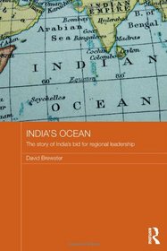 India's Ocean: The Story of India's Bid for Regional Leadership (Routledge Security in Asia Pacific Series)