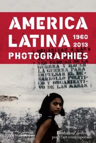 Amrica Latina, 1960 - 2013: Photographs