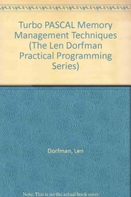 Turbo Pascal Memory Management Techniques (The Len Dorfman Practical Programming Series)