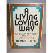 A living, loving way;: Christian maturity and the Spirit's power