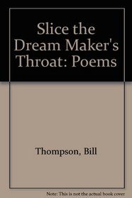 Slice the Dream Maker's Throat: Poems