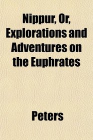 Nippur, Or, Explorations and Adventures on the Euphrates