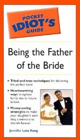 Pocket Idiot's Guide to Being the Father of the Bride (The Pocket Idiot's Guide)
