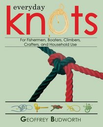 Everyday Knots: For Fishermen, Boaters, Climbers, Crafters, and Household Use
