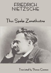 FRIEDRICH NIETZSCHE'S TEACHING: THUS SPAKE ZARATHUSTRA (A BOOK FOR ALL AND NONE)