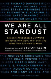 We Are All Stardust: Scientists Who Shaped Our World Talk about Their Work, Their Lives and What They Still Want to Know