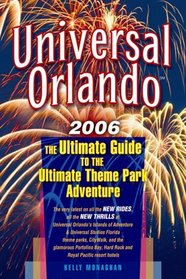 Universal Orlando, 2006 Edition: The Ultimate Guide to the Ultimate Theme Park Adventure (Universal Orlando)