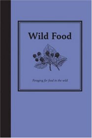 Wild Food: Foraging for Food in the Wild