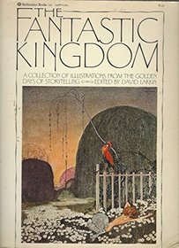 The Fantastic Kingdom a Collection of Illustrations from the Golden Age of Storytelling