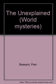 The Unexplained (World Mysteries)