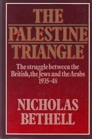 THE PALESTINE TRIANGLE: THE STRUGGLE BETWEEN THE BRITISH, THE JEWS AND THE ARABS 1935 - 48.