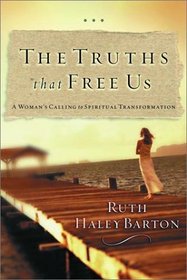 The Truths That Free Us : A Woman's Calling to Spiritual Transformation